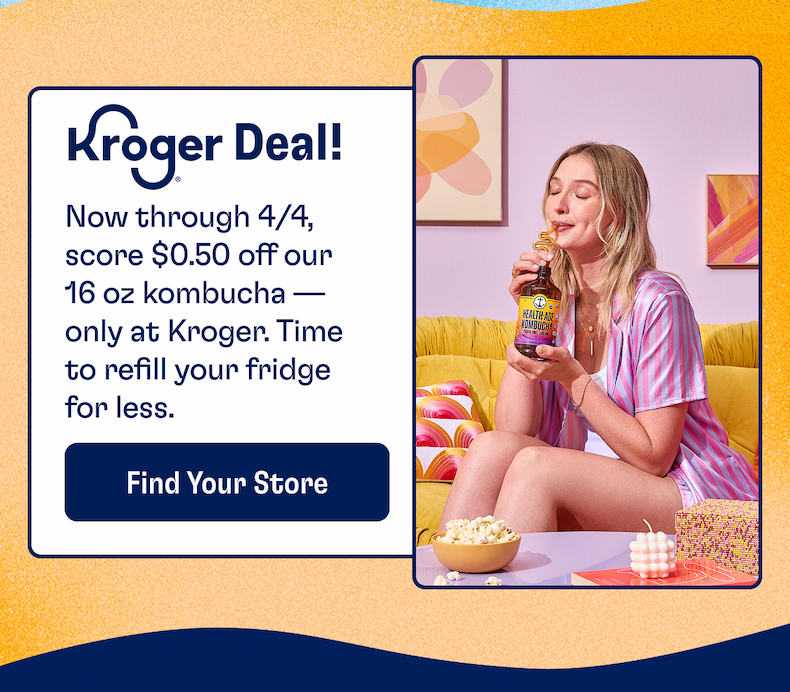 Kroger deal! Now through 4/4 score $0.50 off our 16 oz kombucha - only at Kroger. Time to refill your fridge for less. | FIND YOUR STORE