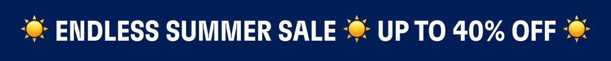 ☀️ Endless Summer Sale ☀️ Up To 40% Off ☀️