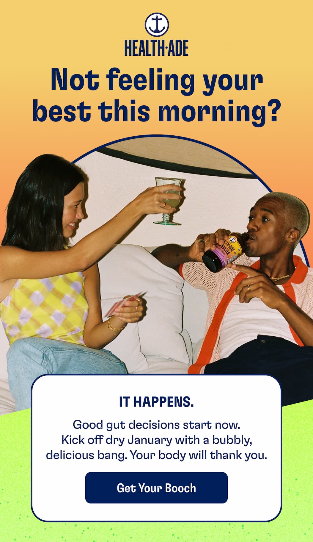 Not feeling your best this morning? It happens. Good gut decisions start now. Kick off dry January with a bubbly, delicious bang. Your body will thank you. Get Your Booch