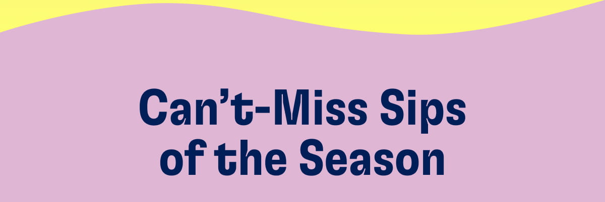 Can’t-Miss Sips of the Season