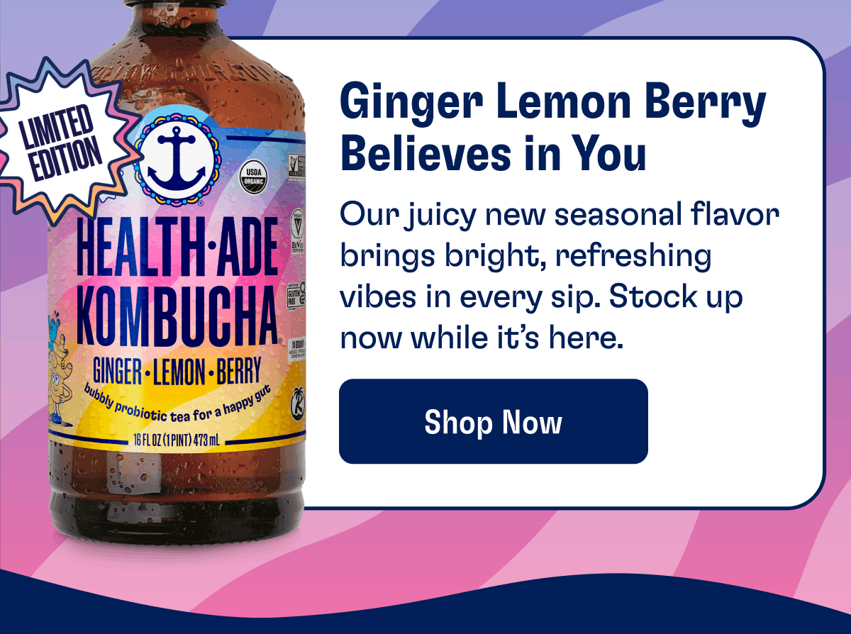 Ginger Lemon Berry Believes in You | Our juicy new seasonal flavor brings bright, refreshing vibes in every sip. Stock up now while it's here. | Shop Now