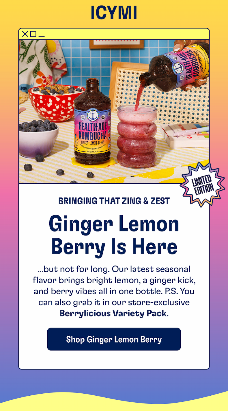 Bringing that zing and zest | GINGER LEMON BERRY IS HERE | ...but not for long. Our latest seasonal flavor brings bright lemon, a ginger kick, and berry vibes all in one bottle. P.S. You can also grab it in our store-exclusive BERRYLICIOUS VARIETY PACK | SHOP GINGER LEMON BERRY
