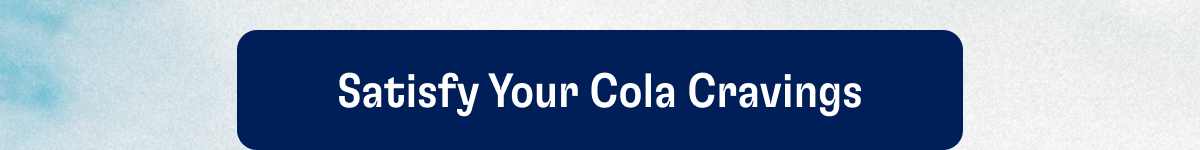 Satisfy Your Cola Cravings