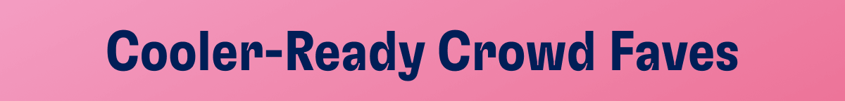 Cooler-Ready Crowd Faves