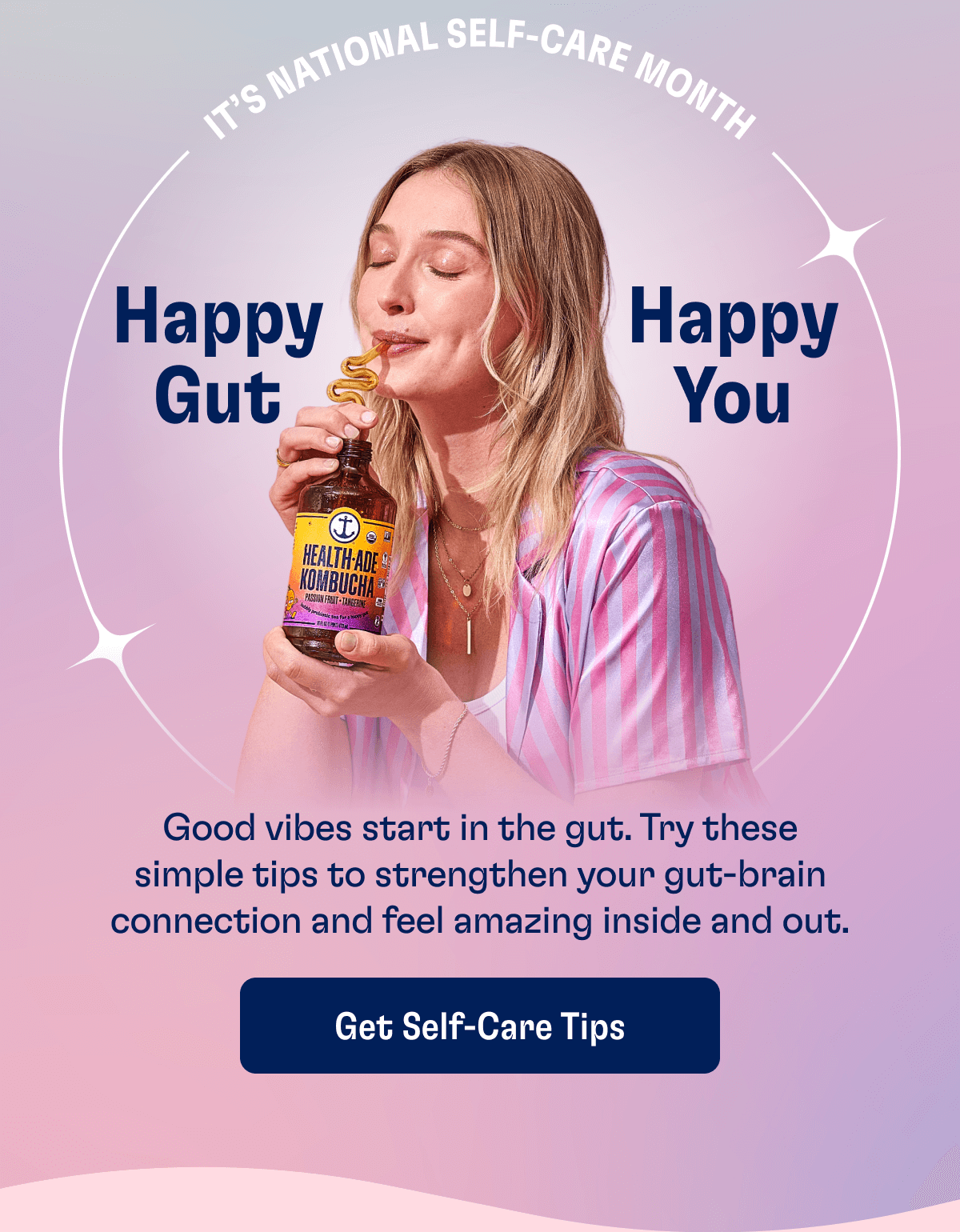 IT'S NATIONAL SELF-CARE MONTH | Happy Gut Happy You - Good vibes start in the gut. Try these simple tips to strengthen your gut-brain connection and feel amazing inside and out. | Get Self-Care Tips