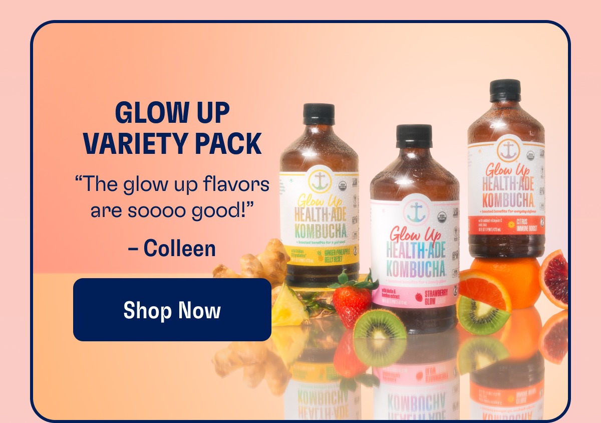 Glow Up Variety Pack “The glow up flavors are soooo good!” – Colleen Shop Now
