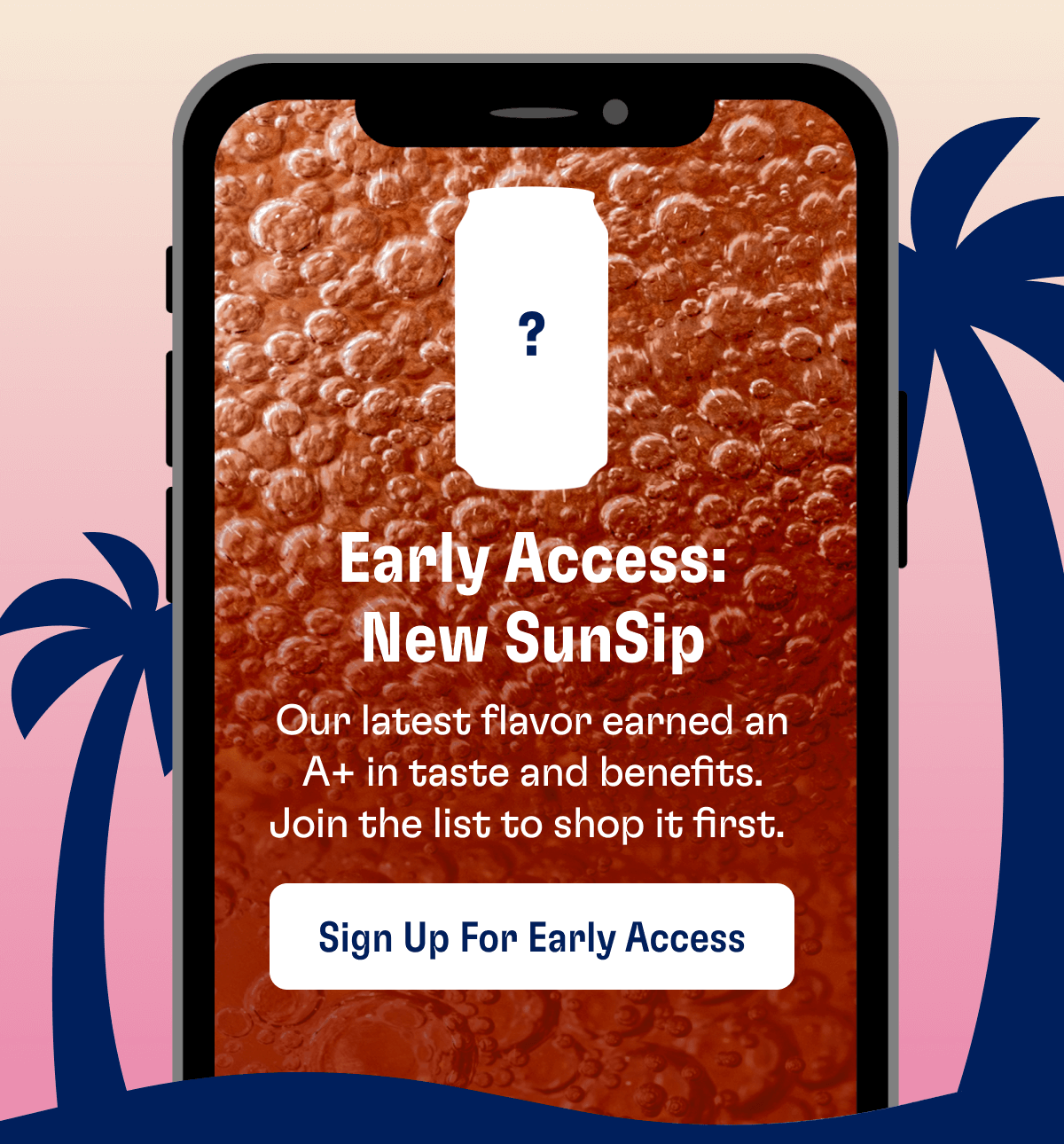 Early Access: New SunSip - Our latest flavor named an A+ in taste and benefits. Join the list to shop it first. | Sign Up For Early Access