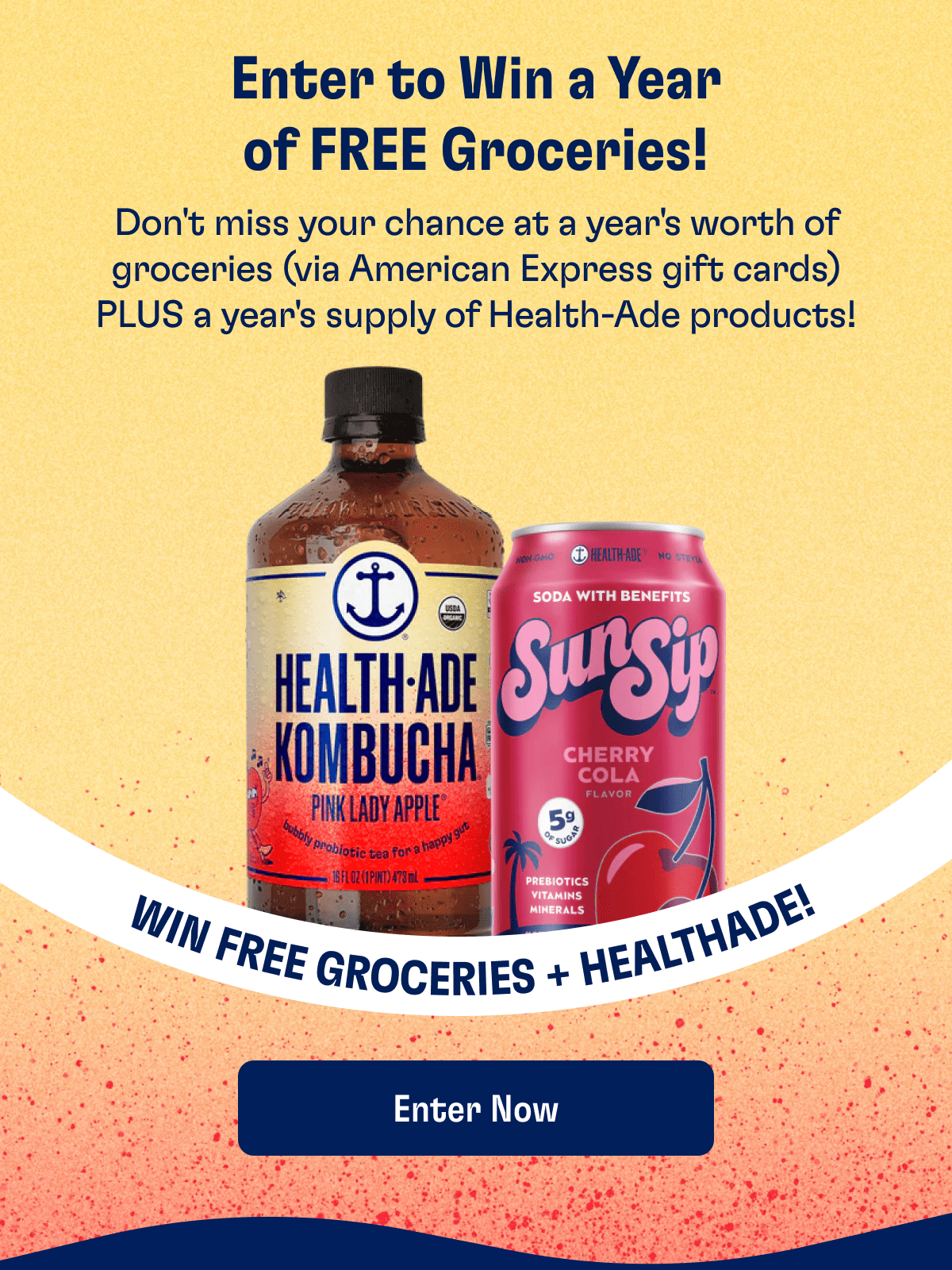 Enter to Win a Year of FREE Groceries! | Don't miss your chance at a year's worth of groceries (via American Express gift cards) PLUS a year's supply of Health-Ade products! | WIN FREE GROCERIES + HEALTHADE! | Enter Now
