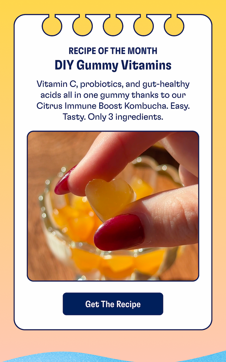 Recipe of the Month - DIY Gummy Vitamins | Vitamin C, probiotics, and gut-healthy acids all in one gummy thanks to our Citrus Immune Boost Kombucha. Easy. Tasty. Only 3 ingredients. | GET THE RECIPE