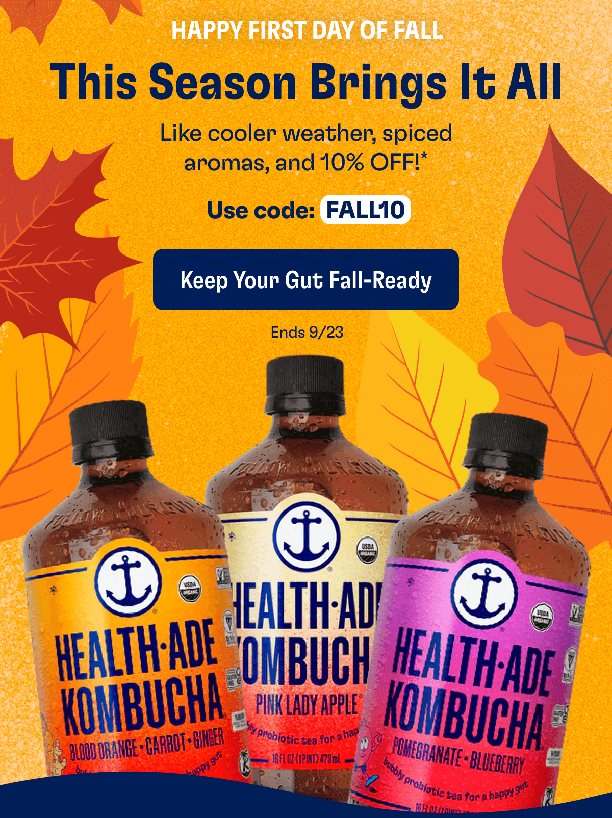 HAPPY FIRST DAY OF FALL - This Season Brings It All: Like cooler weather, spiced aromas, and 10% OFF!* - Use code: FALL10 | Keep Your Gut Fall-Ready - Ends 9/23 