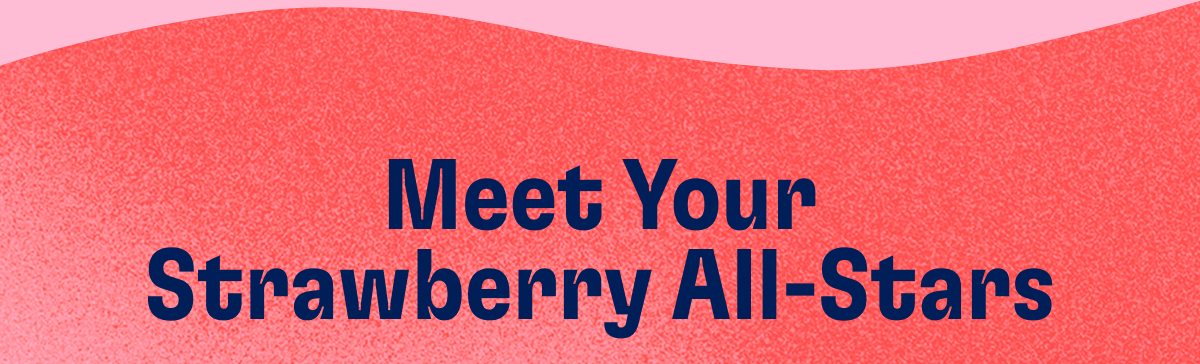 Meet Your Strawberry All-Stars