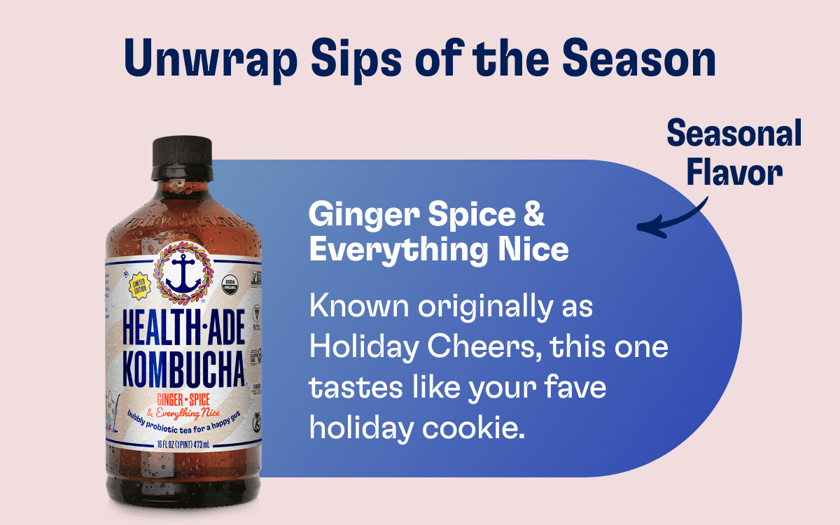 Unwrap Sips of the Season | Seasonal Flavor | Ginger Spice & Everything Nice - Known originally as Holiday Cheers, this one tastes like your fave holiday cookie.