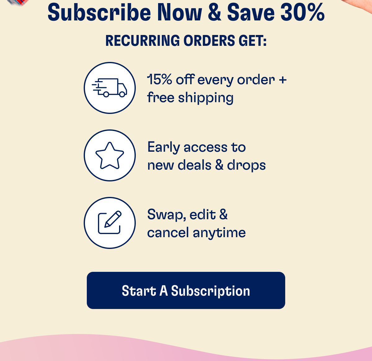 Subscribe Now & Save 30%: ✔️ 15% Off every order + free shipping ✔️ Early access to new deals & drops ✔️ Swap, edit & cancel anytime | Start A Subscription