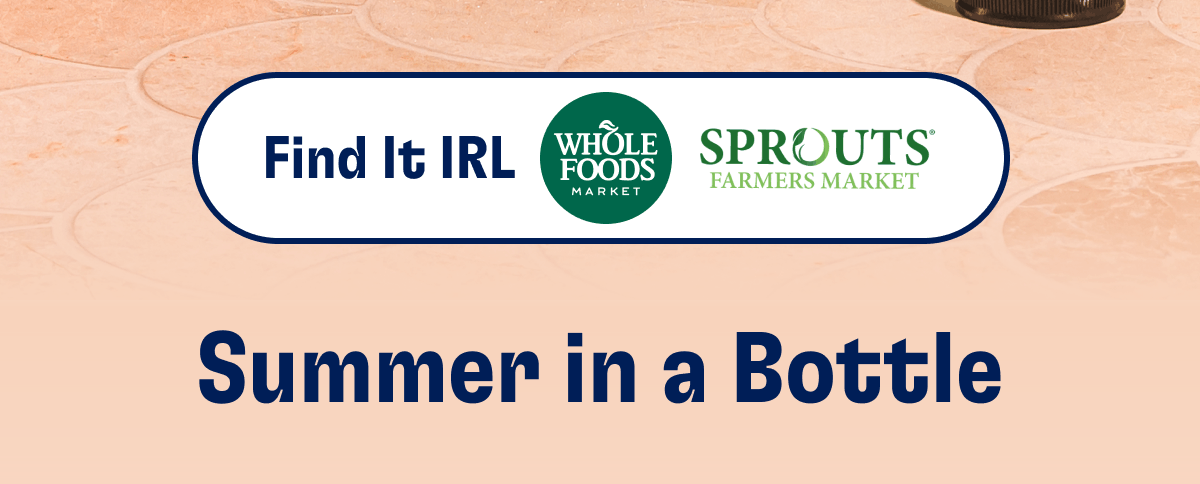 Find it IRL | Whole Foods Market | Sprouts Farmers Market | Summer in a bottle