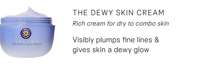 The Dewy Skin Cream: Rich cream for dry to combo skin, Visibly plumps fine lines & gives skin a dewy glow SHOP NOW