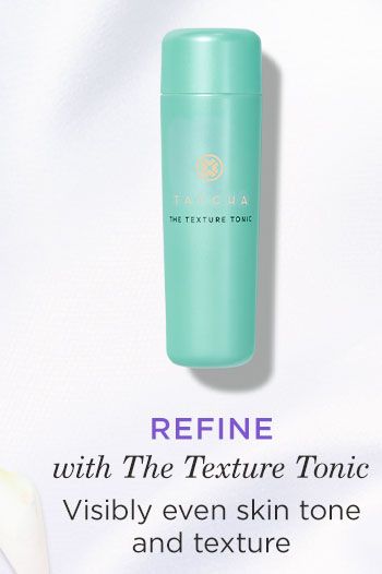 Refine with The Texture Tonic: Visibly even skin tone and texture
