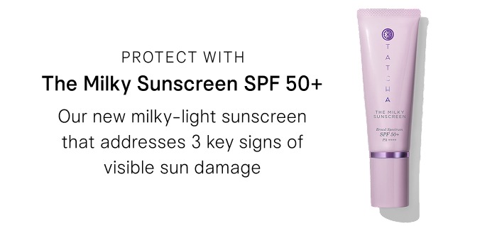 Protect skin with The Milky Sunscreen SPF 50+, our new lightweight sunscreen.