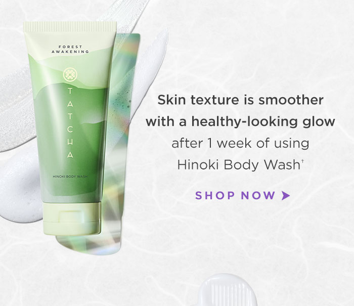 Skin texture is smoother with a healthy-looking glow after 1 week of using Hinoki Body Wash**