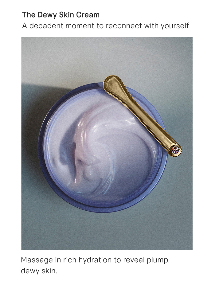 A decadent moment to reconnect with yourself: The Dewy Skin Cream. Massage in rich hydration to reveal plump, dewy skin.
