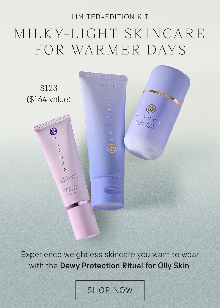 Limited-Edition Kit Milky-Light Skincare for Warmer Days. Experience weightless skincare you want to wear with the Dewy Protection Ritual for Oily Skin. Shop Now $123 ($164 value)