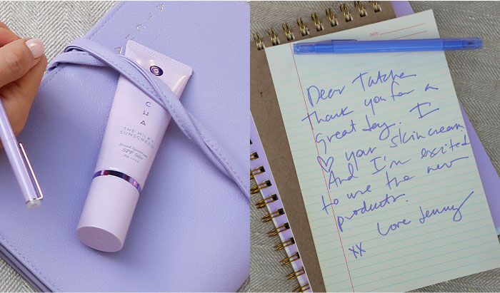 Dear Tatcha, Thank you for a great day. I love your skin cream and I'm excited to use the new product. Love, Jenny xx