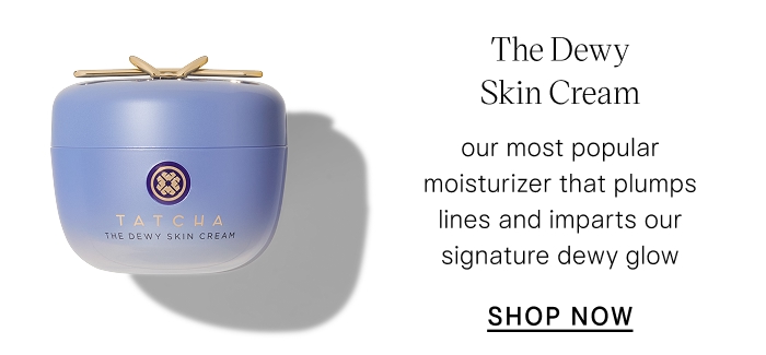 The Dewy Skin Cream our most popular moisturizer that plumps lines and imparts our signature dewy glow SHOP NOW
