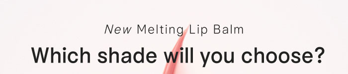 New Melting Lip Balm. Which shade will you choose?
