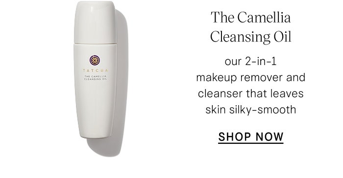 The Camellia Cleansing Oil our 2-in-1 makeup remover and cleanser that leaves skin silky-smooth SHOP NOW