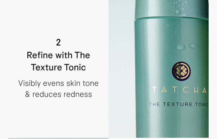 Step 2: Refine with The Texture Tonic that visibly evens skin tone & reduces redness 