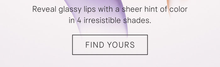 Reveal glassy lips with a sheer hint of color in 4 irresistible shades. Find Yours