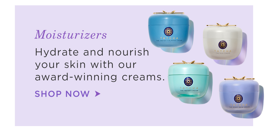 Moisturizers: Nourish your skin with our award-winning creams. Shop Now.