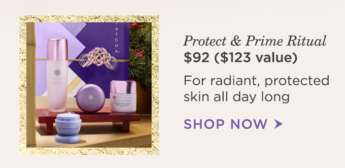 Protect & Prime Ritual $92 ($123 value). For radiant, protected skin all day long.