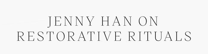 Jenny Han on Restorative Rituals