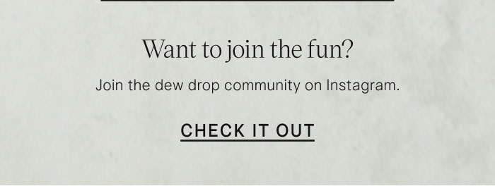 Want to join the fun? Join the dew drop community on Instagram. Check It Out