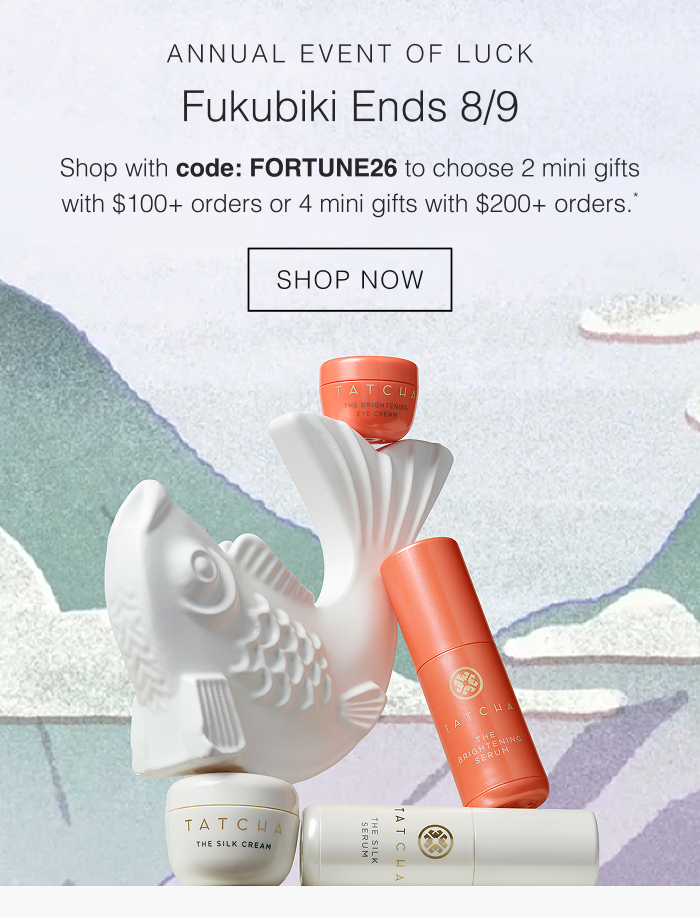Fukubiki Ends 8/9. Shop with code: FORTUNE26 to choose 2 mini gifts with $100+ orders or 4 mini gifts with $200+ orders.*