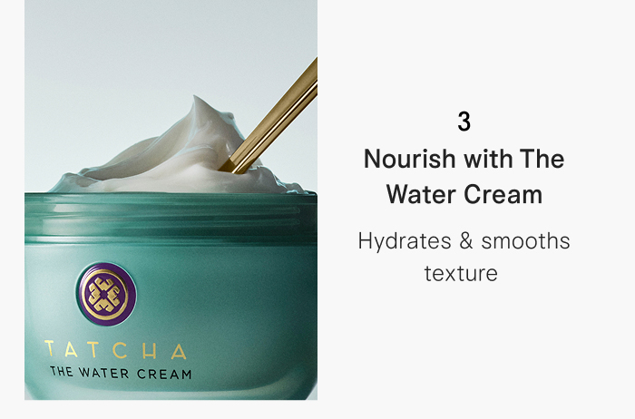 Step 3: Nourish with The Water Cream that hydrates & smooths texture