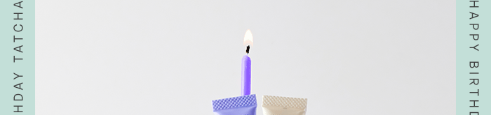 Happy Birthday Tatcha