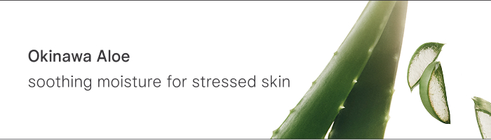 Okinawa Aloe: soothing moisture for stressed skin