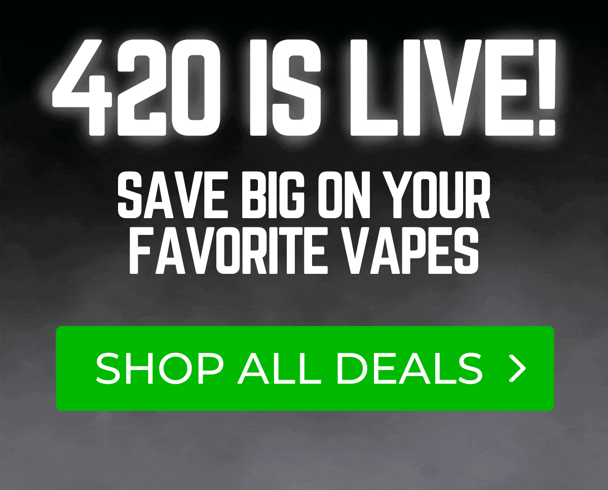 420 is LIVE: Get up to 35% OFF our top-rated vapes & kits!