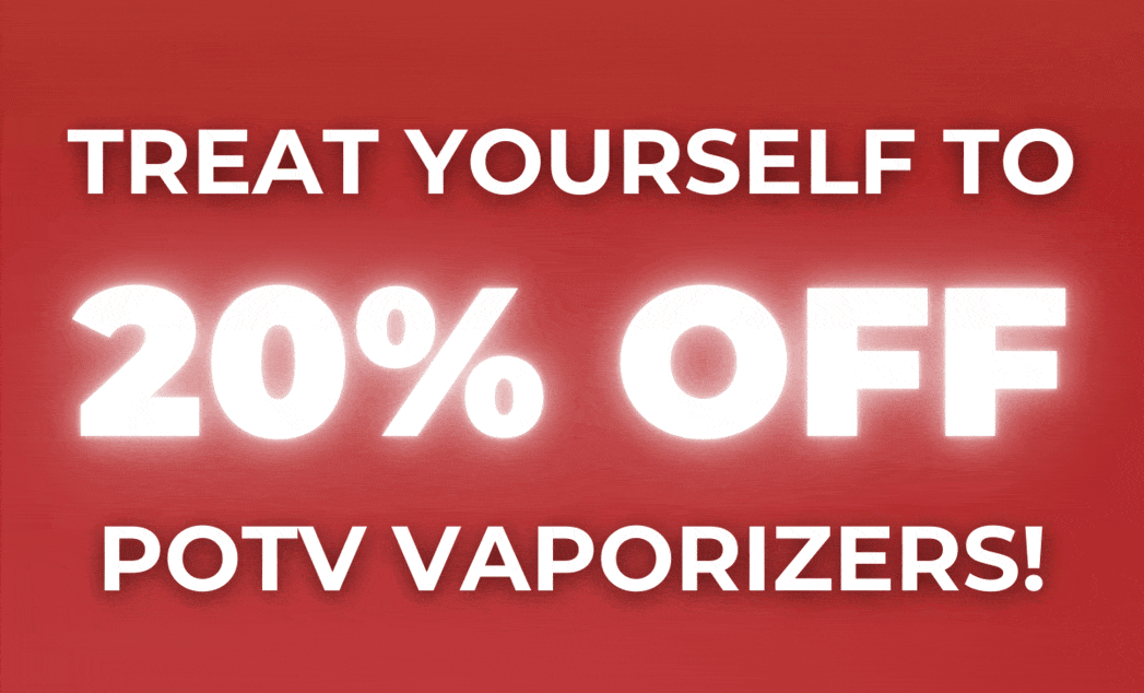 Early POTV Sale is LIVE: Get 20% OFF POTV Vaporizers!