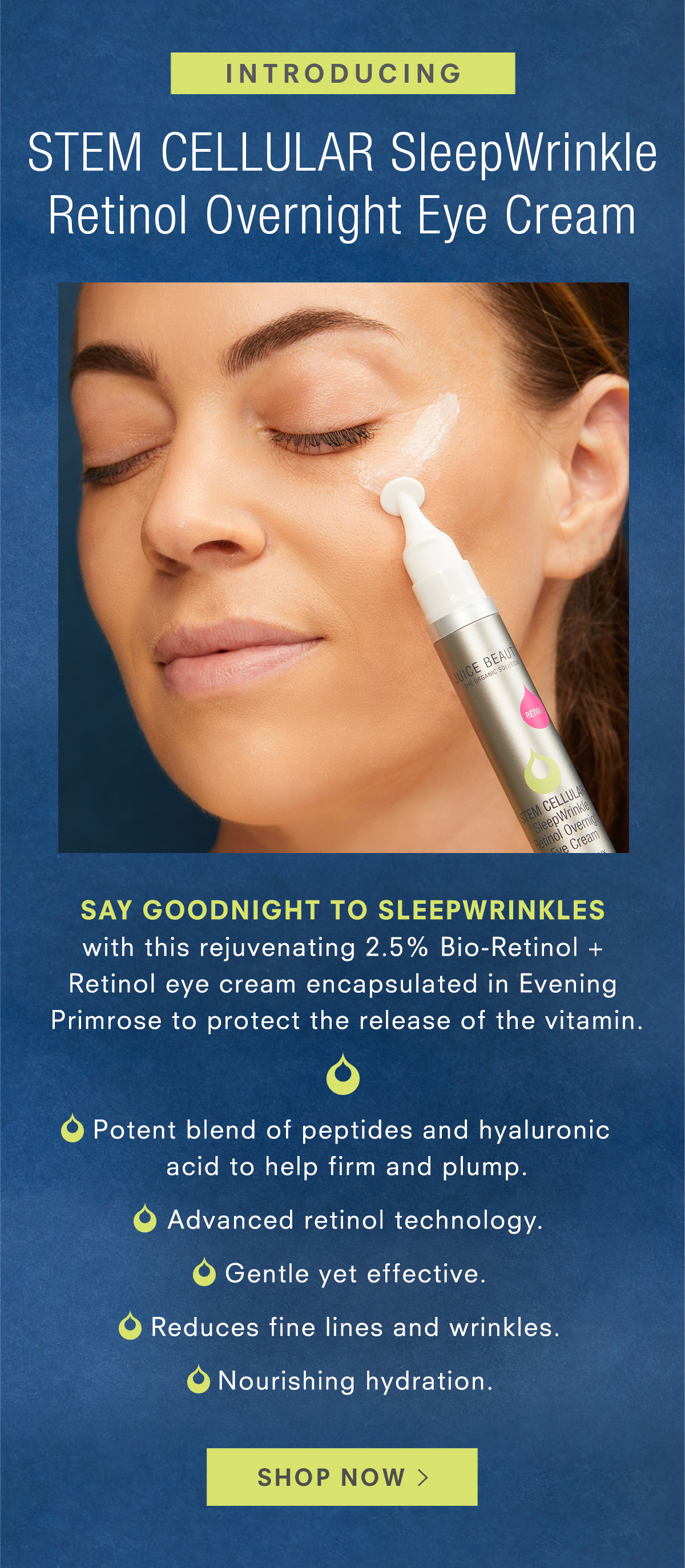 Introducting! New STEM CELLULAR SleepWrinkle Retinol Overnight Eye Cream. Shop Now >