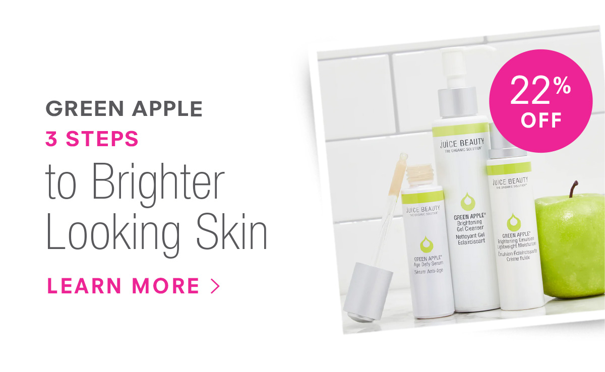 GREEN APPLE 3 Steps to Brighter Looking Skin. 22% off! Shop Now >