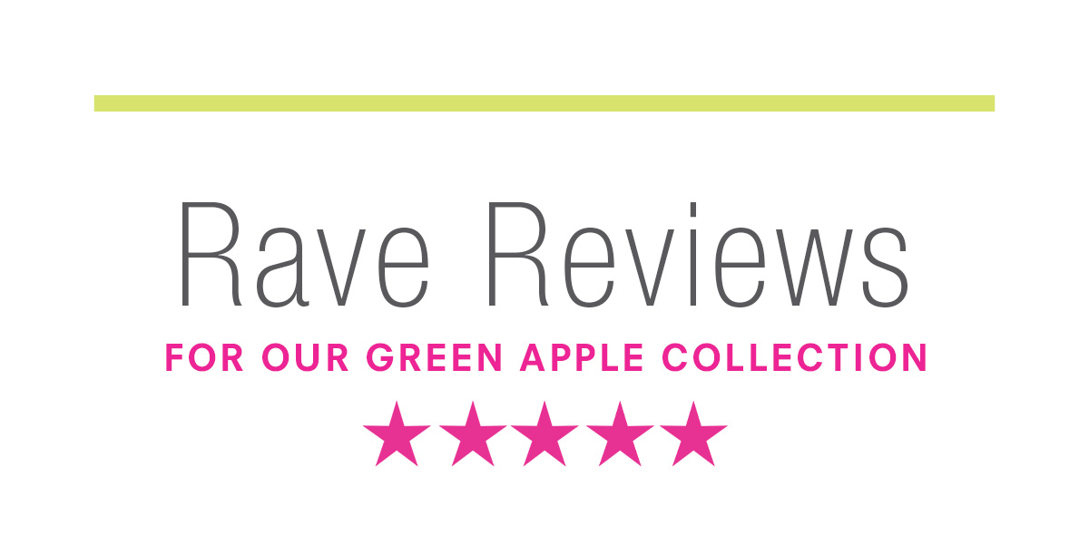 Rave Reviews For our Green Apple collection