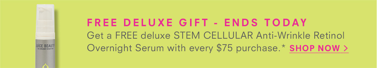 LIMITED TIME ONLY Get a FREE deluxe STEM CELLULAR Anti-Wrinkle Retinol Overnight Serum with every $75 purchase.* SHOP NOW >