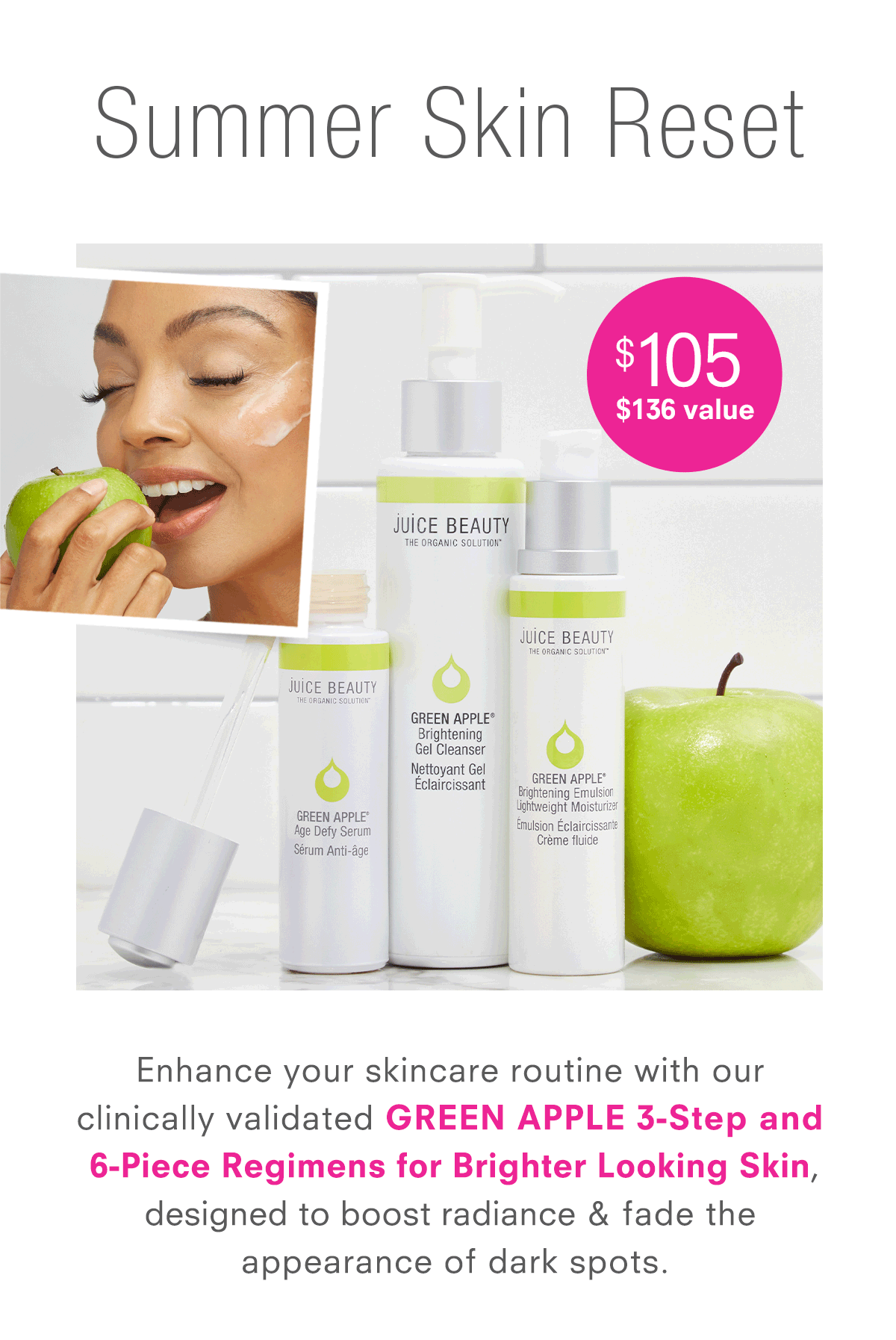 Enhance your skincare routine with our clinically validated GREEN APPLE 3-Step and 6-Piece Regimens for Brighter Looking Skin, designed to boost radiance & fade the appearance of dark spots.