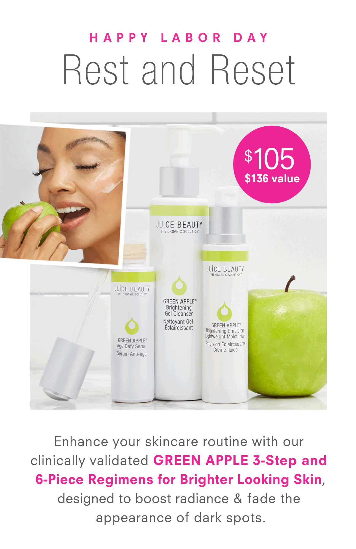 Enhance your skincare routine with our clinically validated GREEN APPLE 3-Step and 6-Piece Regimens for Brighter Looking Skin, designed to boost radiance & fade the appearance of dark spots.