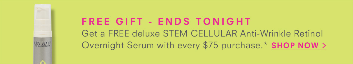 LIMITED TIME ONLY Get a FREE deluxe STEM CELLULAR Anti-Wrinkle Retinol Overnight Serum with every $75 purchase.* SHOP NOW >