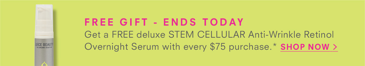 LIMITED TIME ONLY Get a FREE deluxe STEM CELLULAR Anti-Wrinkle Retinol Overnight Serum with every $75 purchase.* SHOP NOW >