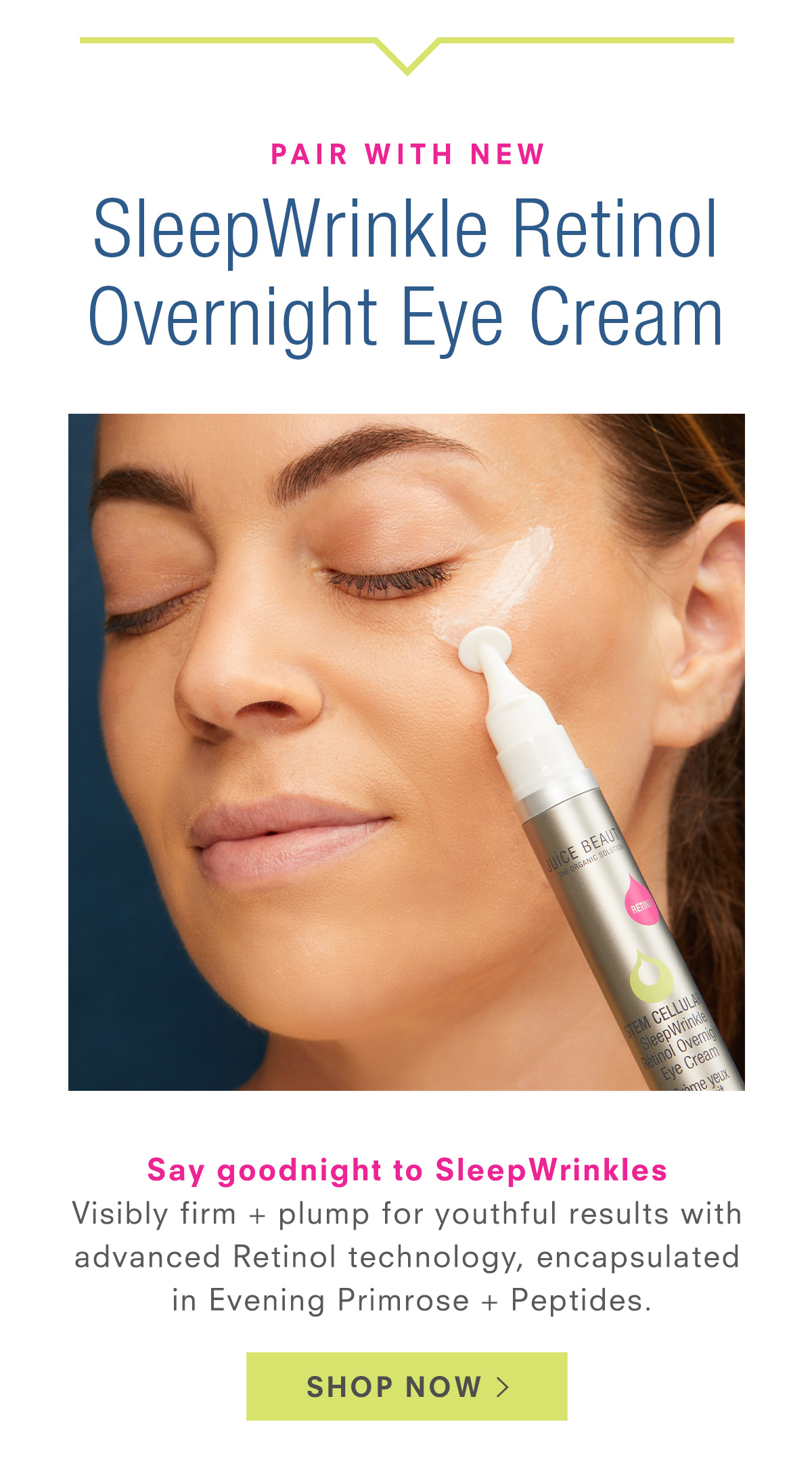 STEM CELLULAR SleepWrinkle Retinol Overnight Eye Cream. Visibly firm + plump for youthful results with  advanced Retinol technology, encapsulated in Evening Primrose + Peptides. Shop Now >