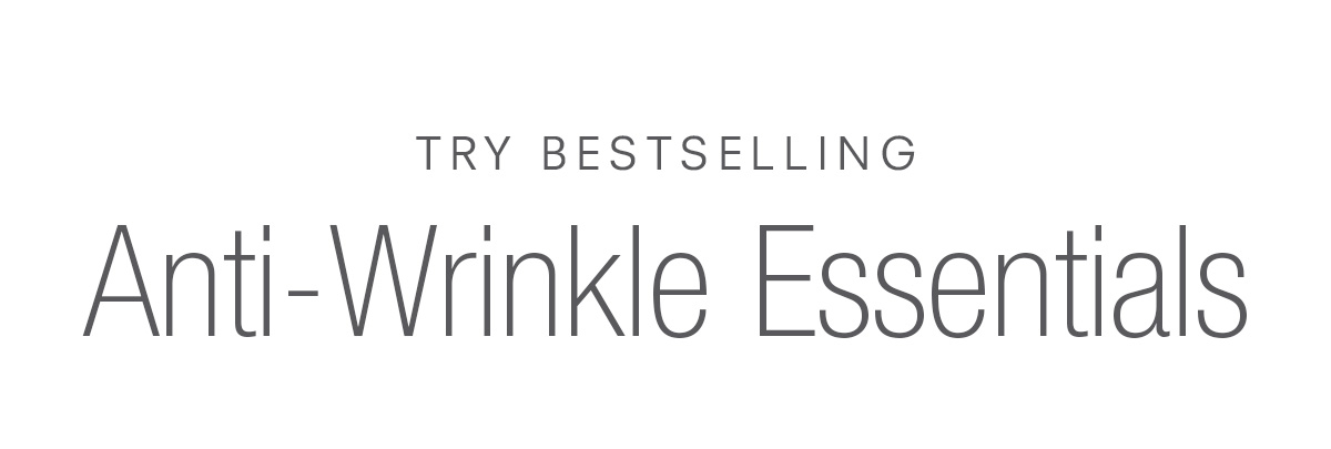 Try Bestselling Anti-Wrinkle Essentials